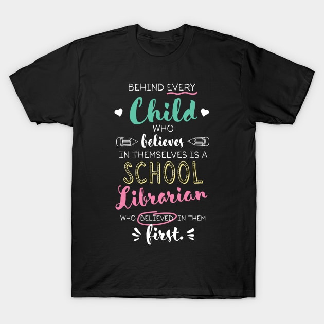 Great School Librarian who believed - Appreciation Quote T-Shirt by BetterManufaktur